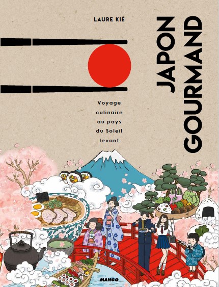 Japon Gourmand : voyage culinaire au pays du soleil levant - Laure Kié